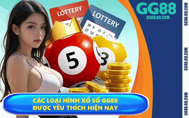 Các loại hình xổ số GG88 được yêu thích hiện nay