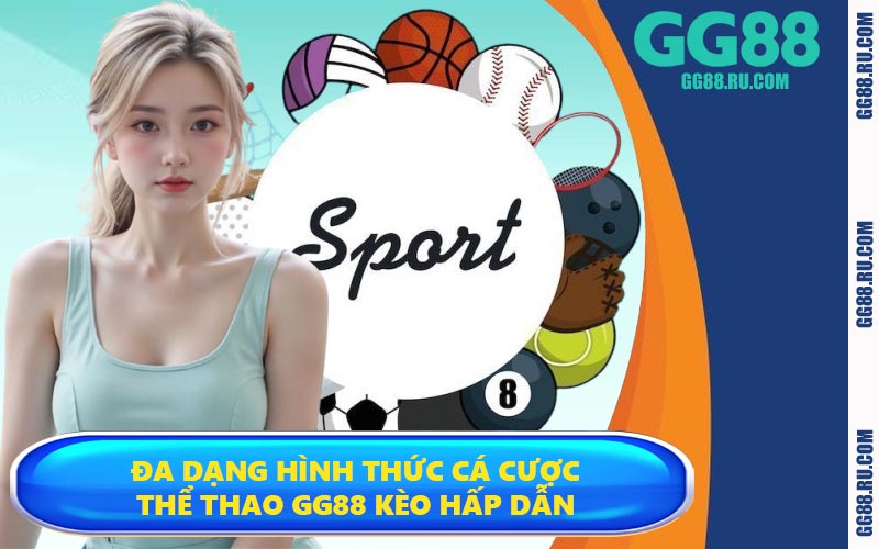 Đa dạng hình thức cá cược thể thao GG88 kèo hấp dẫn