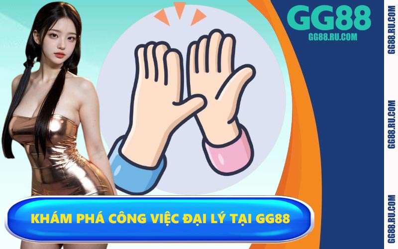 Khám phá công việc đại lý tại GG88