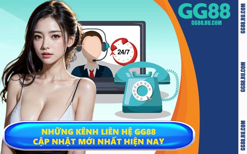 Những kênh liên hệ GG88 cập nhật mới nhất hiện nay
