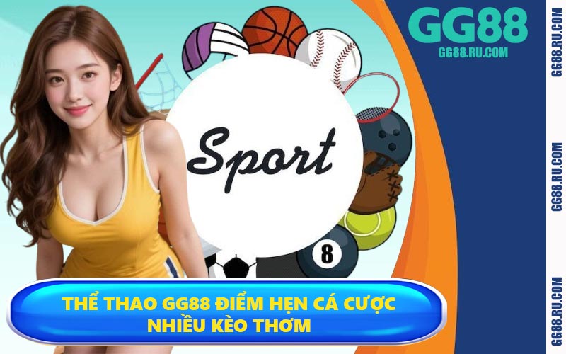 Thể thao GG88 điểm hẹn cá cược nhiều kèo thơm