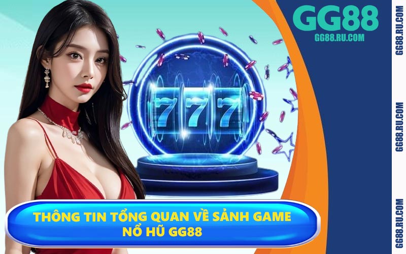 Thông tin tổng quan về sảnh game nổ hũ GG88