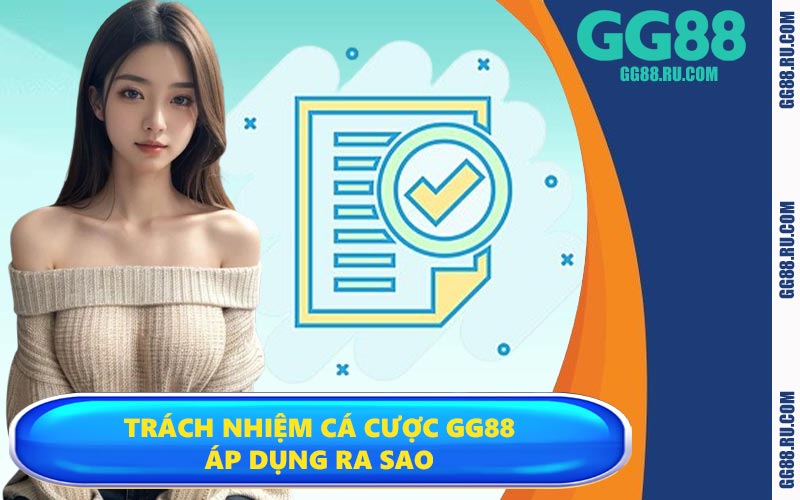 Trách nhiệm cá cược GG88 áp dụng ra sao
