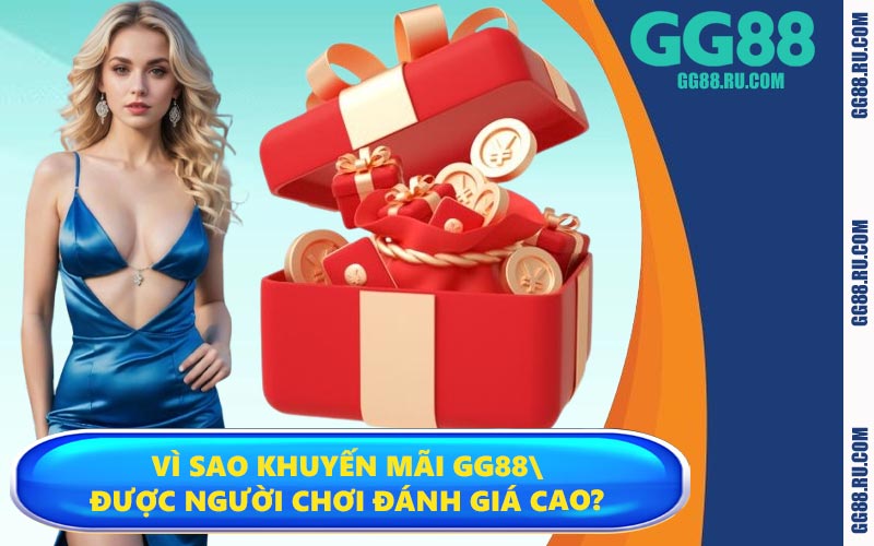 Vì sao khuyến mãi GG88 được người chơi đánh giá cao?