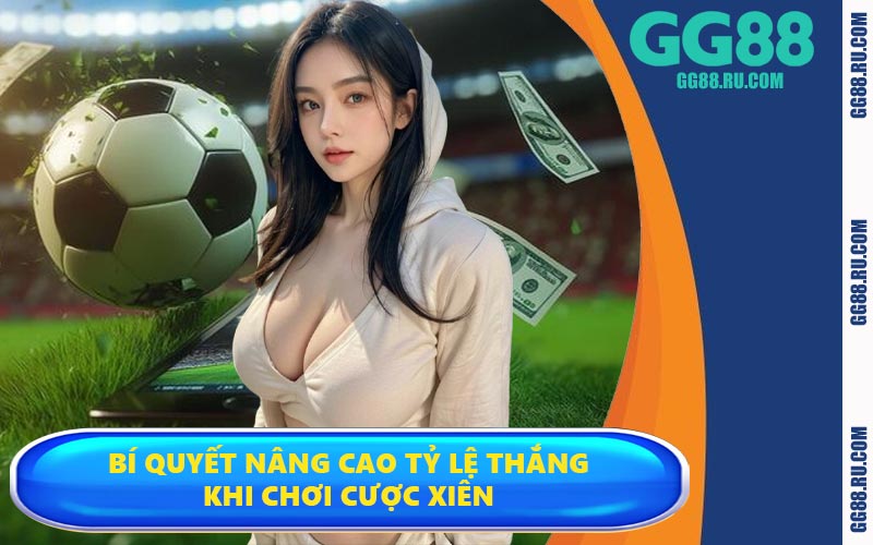 Bí quyết nâng cao tỷ lệ thắng khi chơi cược xiên