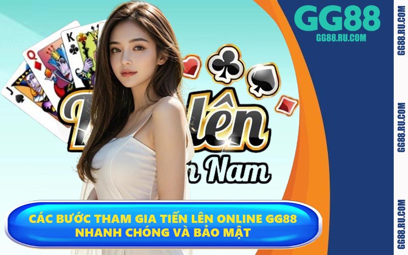 Các bước tham gia tiến lên online GG88 nhanh chóng và bảo mật