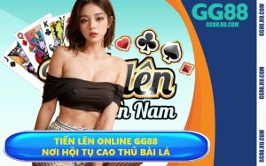 Tiến Lên Online GG88 - Nơi Hội Tụ Cao Thủ Bài Lá